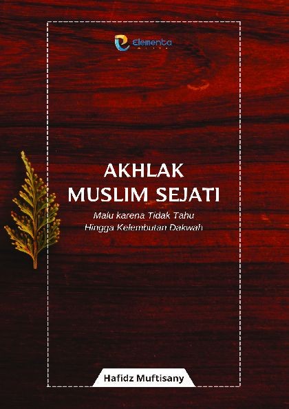 Akhlak Muslim Sejati: Malu karena Tidak Tahu Hingga Kelembutan Dakwah